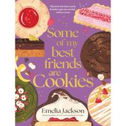 Some Of My Best Friends Are Cookies: Over 80 Recipes For The Best Cookies Of Your Life