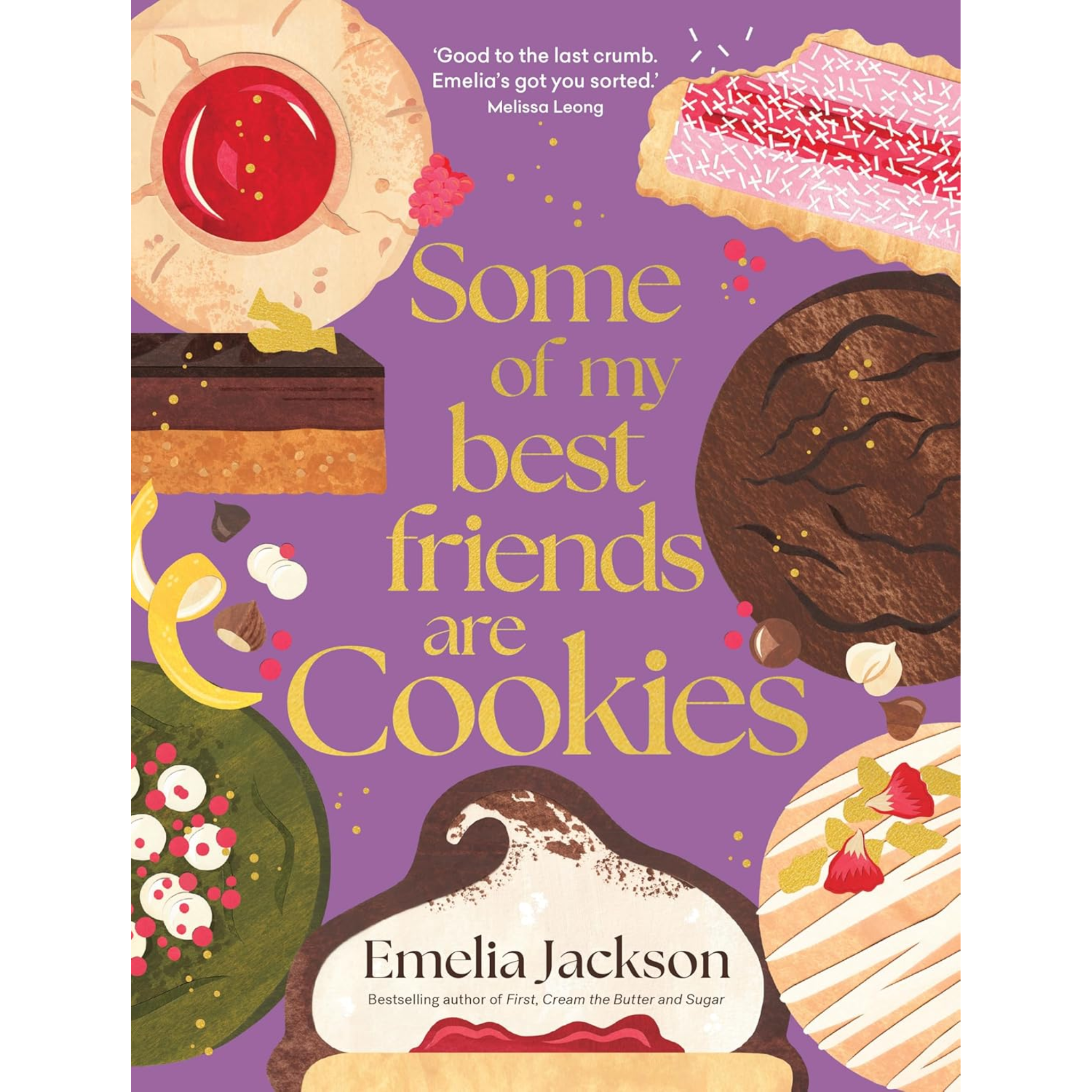 Some Of My Best Friends Are Cookies: Over 80 Recipes For The Best Cookies Of Your Life