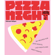 Pizza Night: 60+ Recipes For Date Nights, Lazy Nights & Party Nights