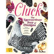 Cluck!: The Eggstraordinary Story of Chickens