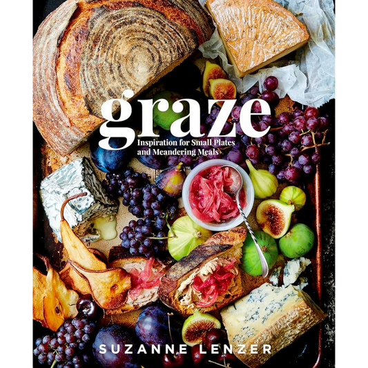 Graze: Inspiration for Small Plates and Meandering Meals: A Charcuterie Cookbook