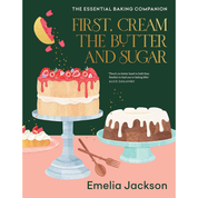 First, Cream The Butter and Sugar: The Essential Baking Companion
