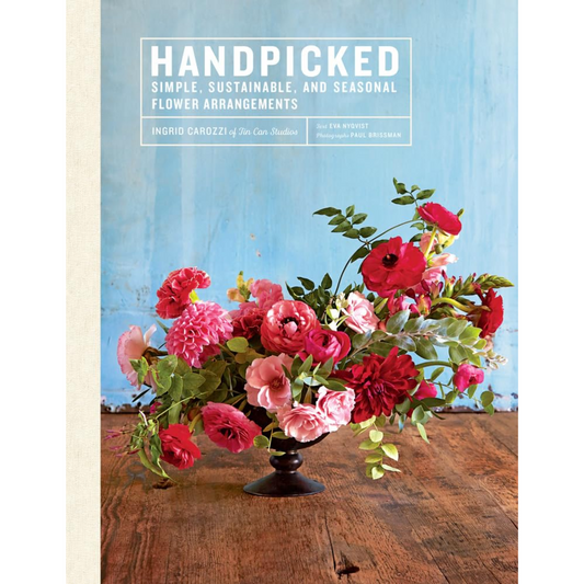 Handpicked: Simple, Sustainable, and Seasonal Flower Arrangements