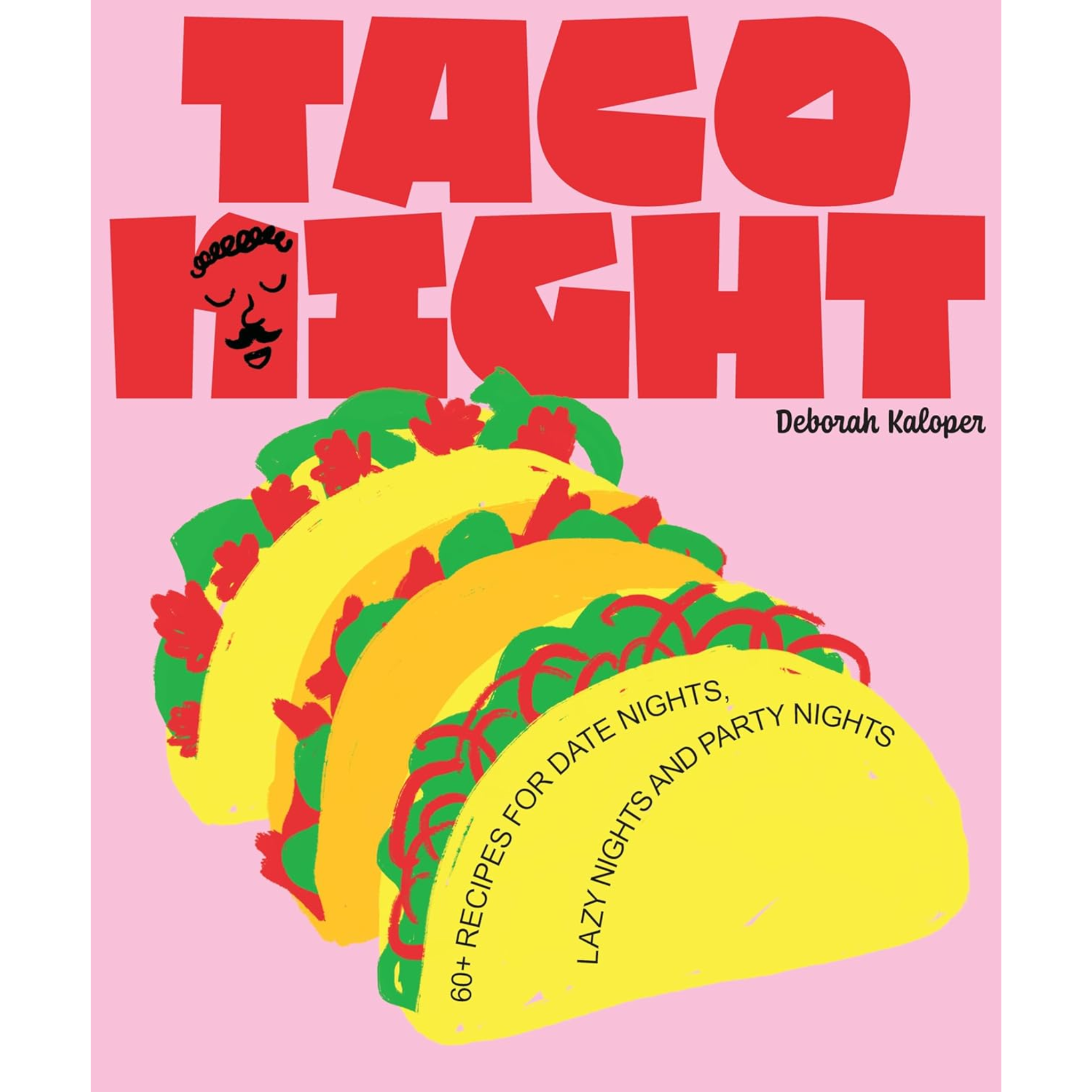 Taco Night: 60+ Recipes For Date Nights, Lazy Nights & Party Nights